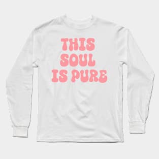 this soul is pure Long Sleeve T-Shirt